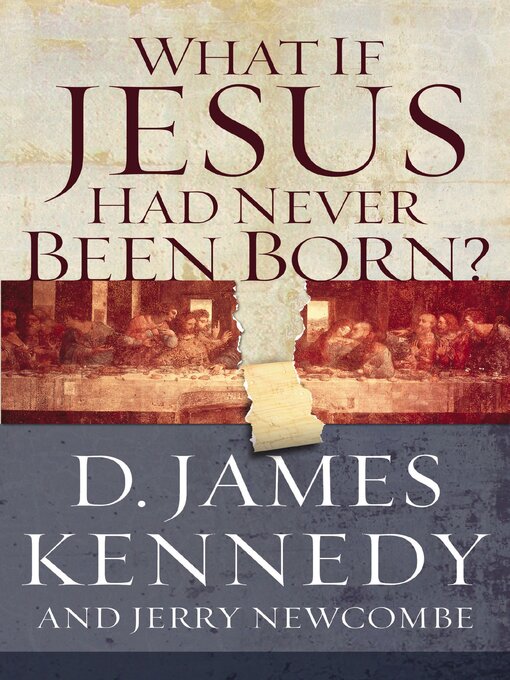 Title details for What if Jesus Had Never Been Born? by D. James Kennedy - Available